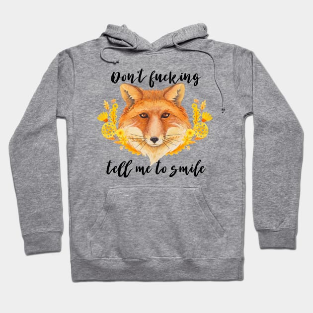 Don't Fucking Tell Me To Smile Hoodie by chicalookate